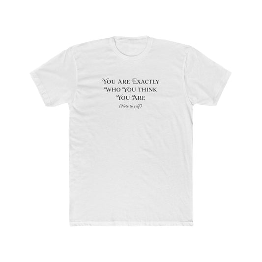 Crew Tee - "You Are Exactly Who You Think You Are" Minimalist Inspirational T-Shirt