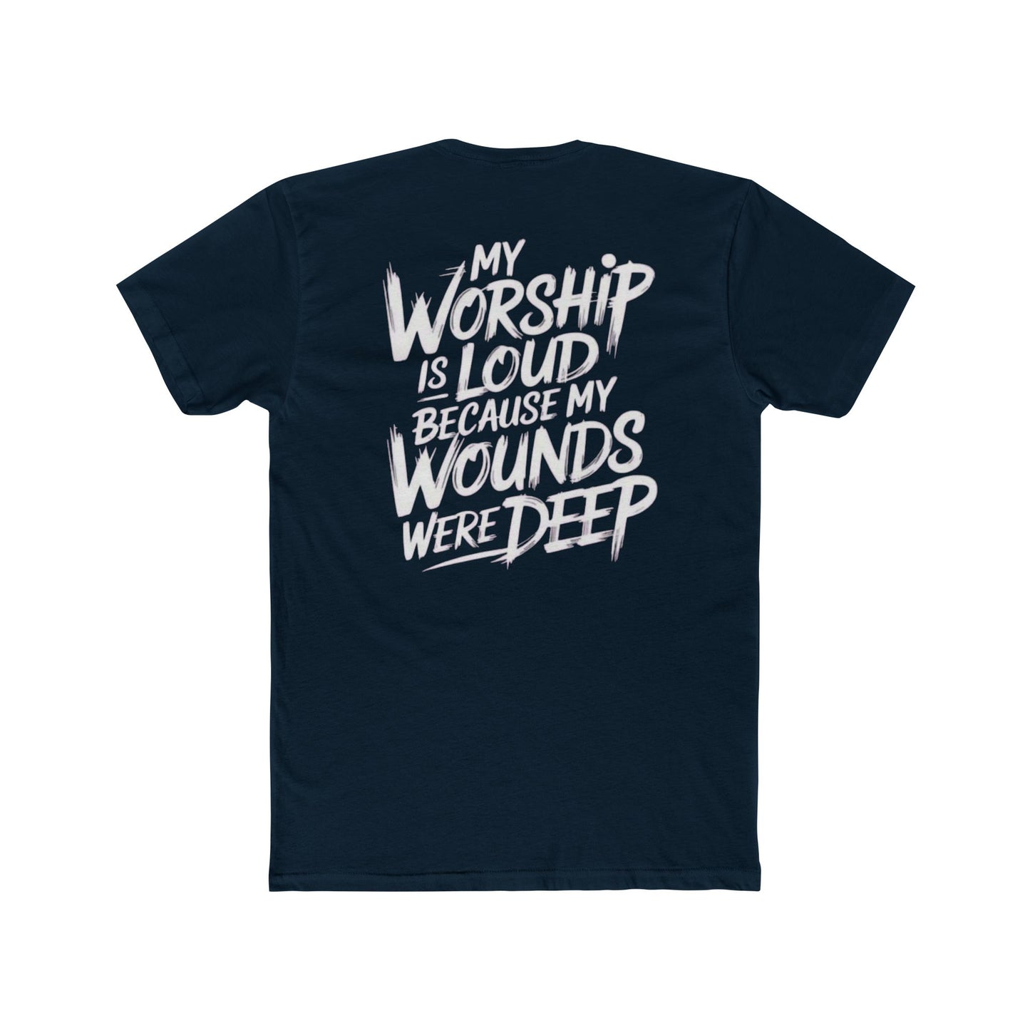 Christian Worship T‑Shirt - "My Worship Is Loud Because My Wounds Were Deep"