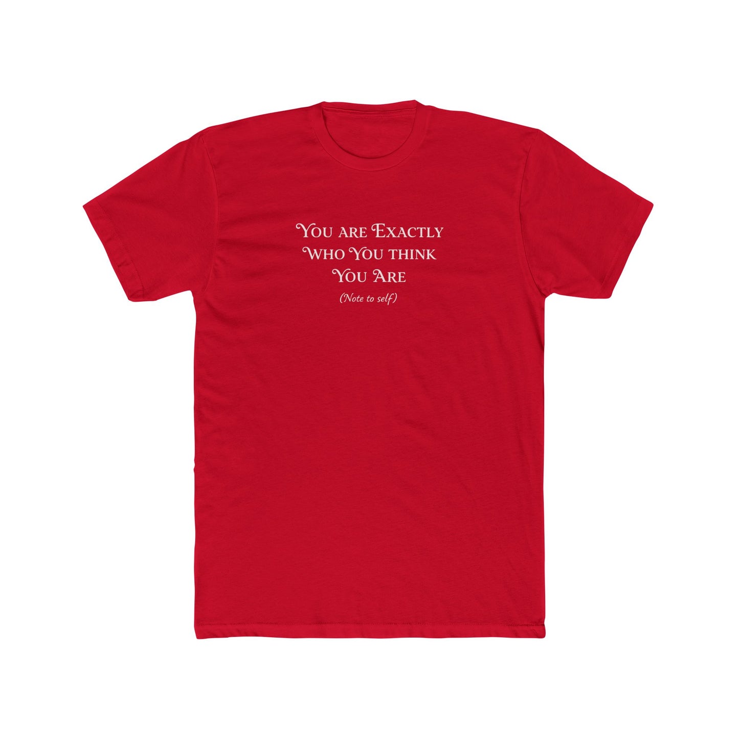 You Are Exactly Who You Think You Are Crew T-Shirt — Inspirational Quote Tee