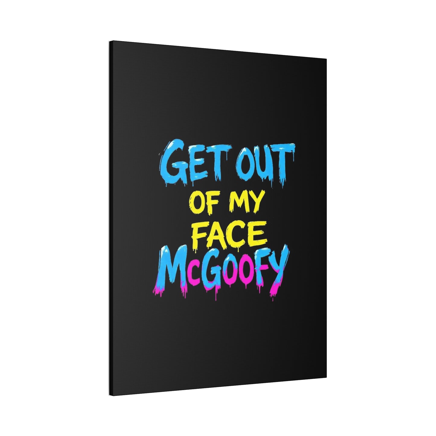 Canvas Print — "Get Out of My Face McGoofy" Bold Graffiti Wall Art