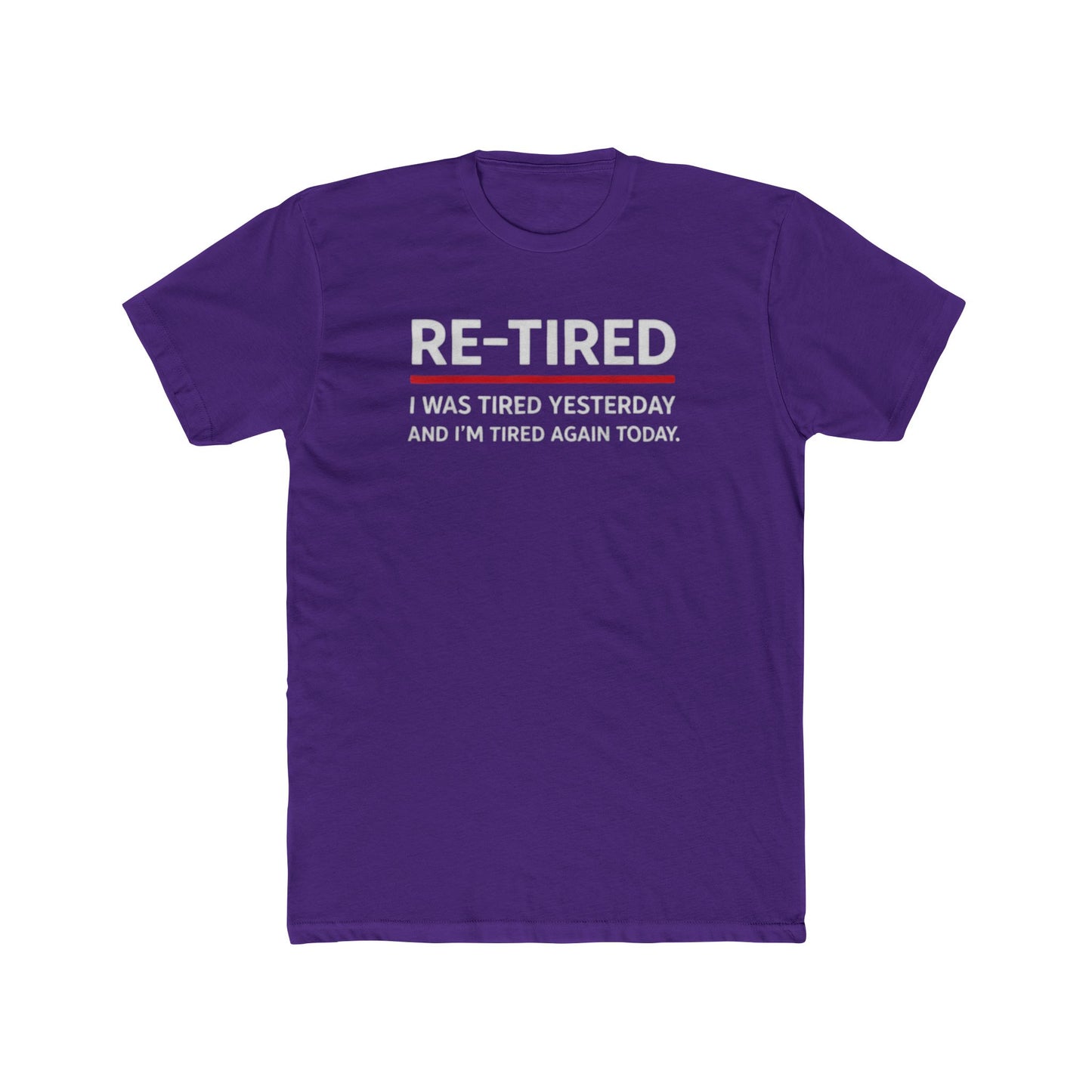 Re-Tired Graphic Tee — "RE-TIRED I was tired yesterday and I’m tired again today" Funny Retirement T-Shirt