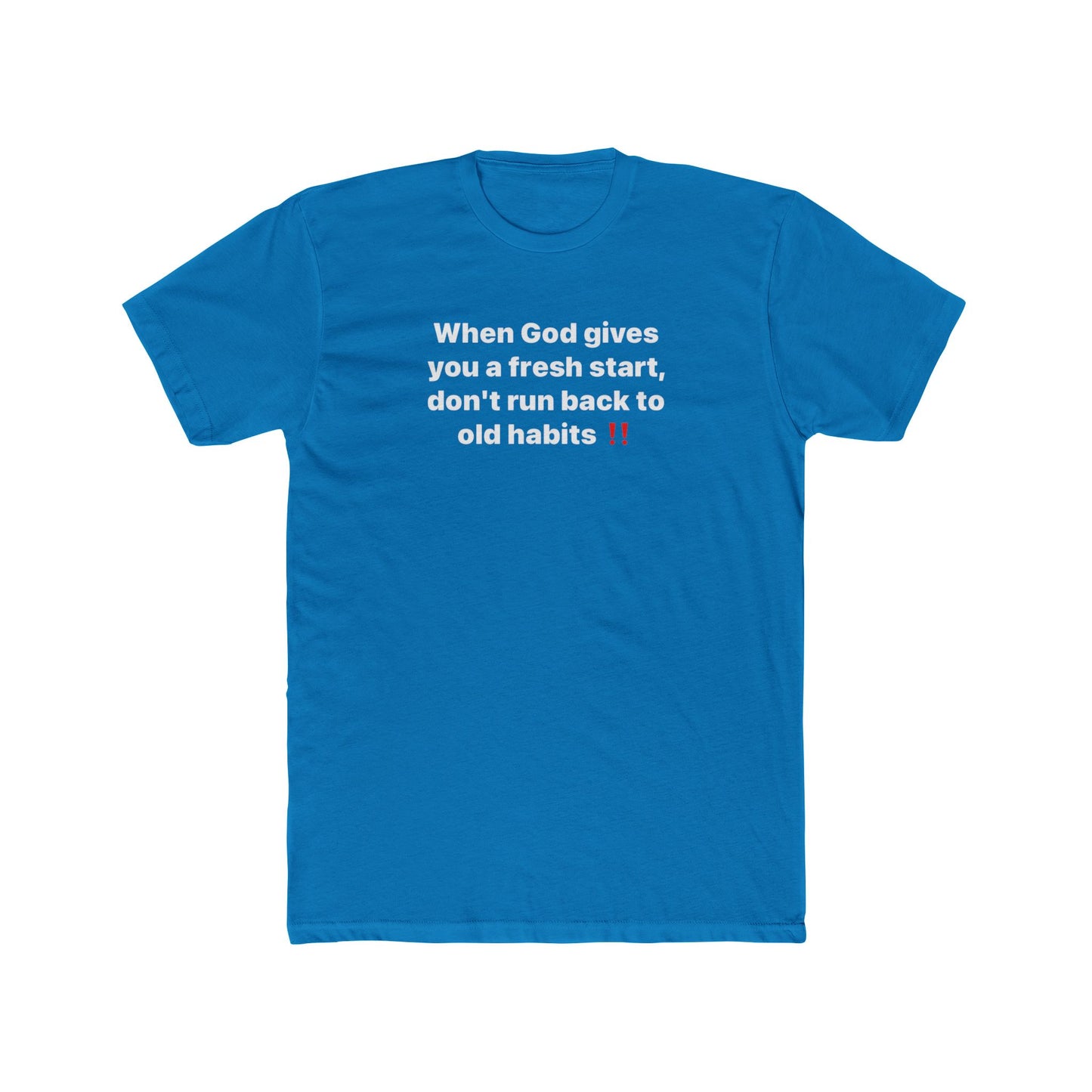Faith Message Tee — "When God gives you a fresh start, don’t run back to old habits"