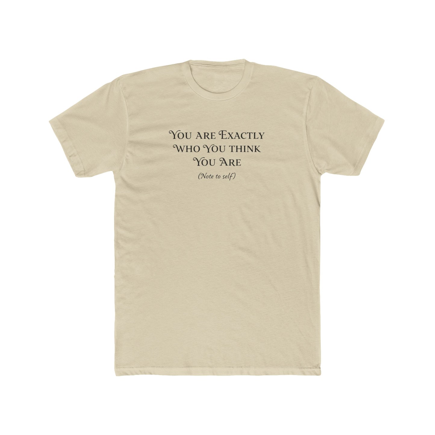 Crew Tee - "You Are Exactly Who You Think You Are" Minimalist Inspirational T-Shirt