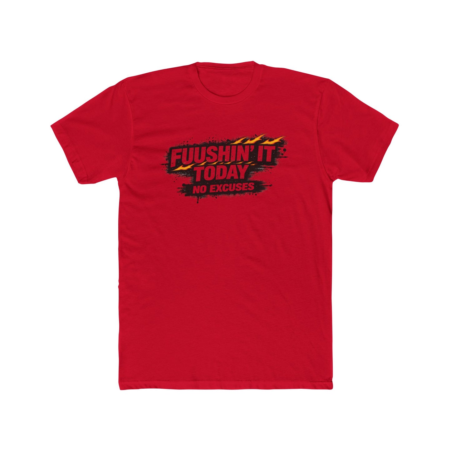 Fuushin' It Today T-Shirt — "No Excuses" Motivational Tee