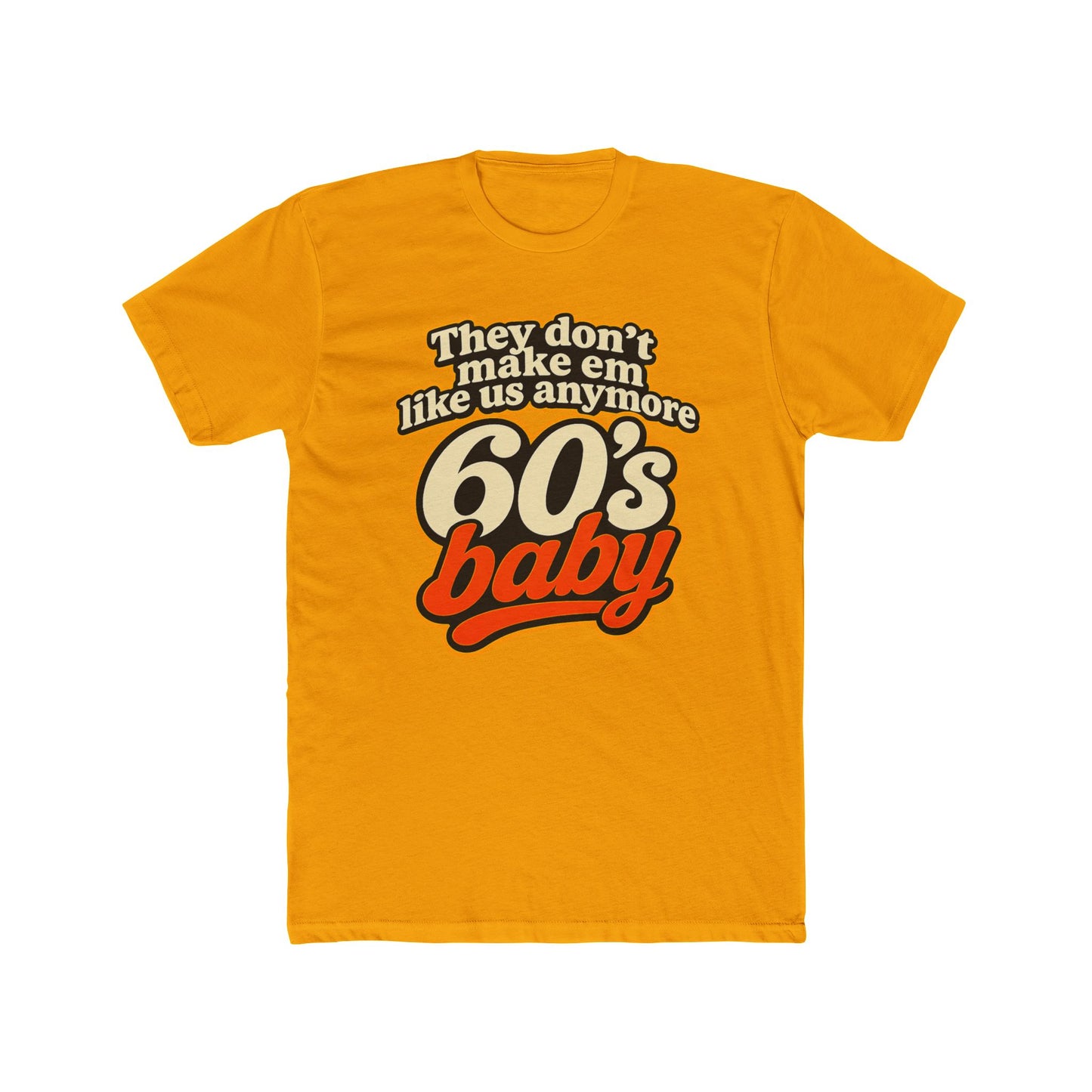 60's Baby Retro Tee — "They Don't Make 'Em Like Us Anymore" Vintage Graphic T-Shirt