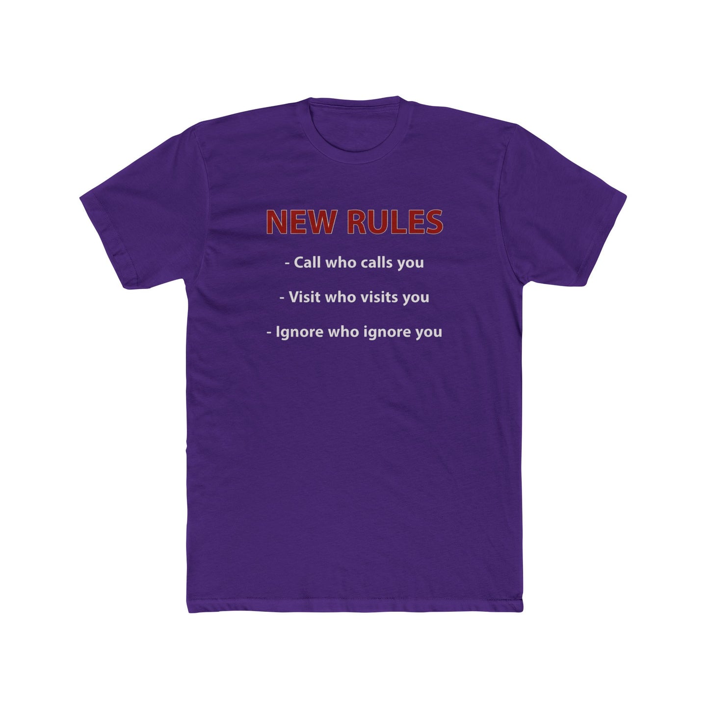 New Rules Tee — "New Rules: Call who calls you, Visit who visits you, Ignore who ignore you" Cotton Shirt