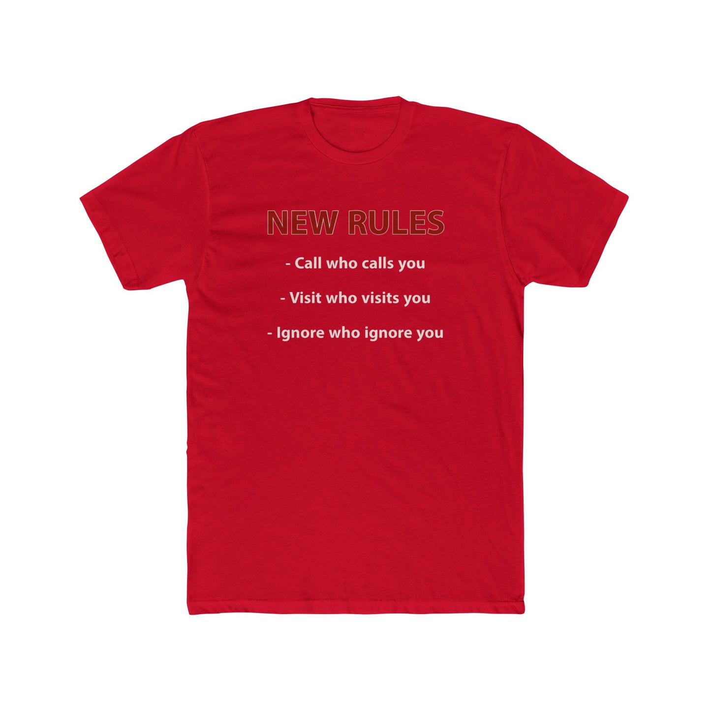 New Rules Tee — "New Rules: Call who calls you, Visit who visits you, Ignore who ignore you" Cotton Shirt
