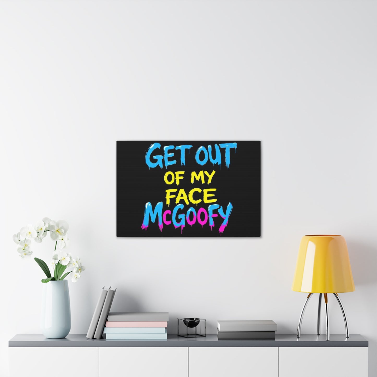 Canvas Print — "Get Out of My Face McGoofy" Bold Graffiti Wall Art