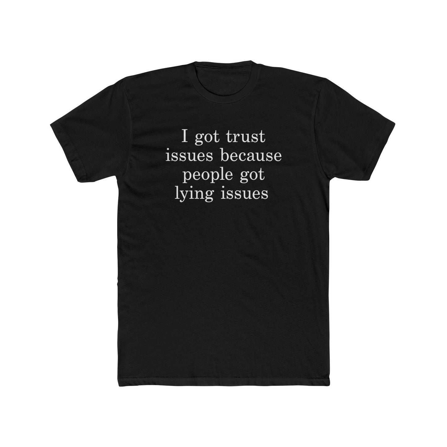 I Got Trust Issues Because People Got Lying Issues Tee