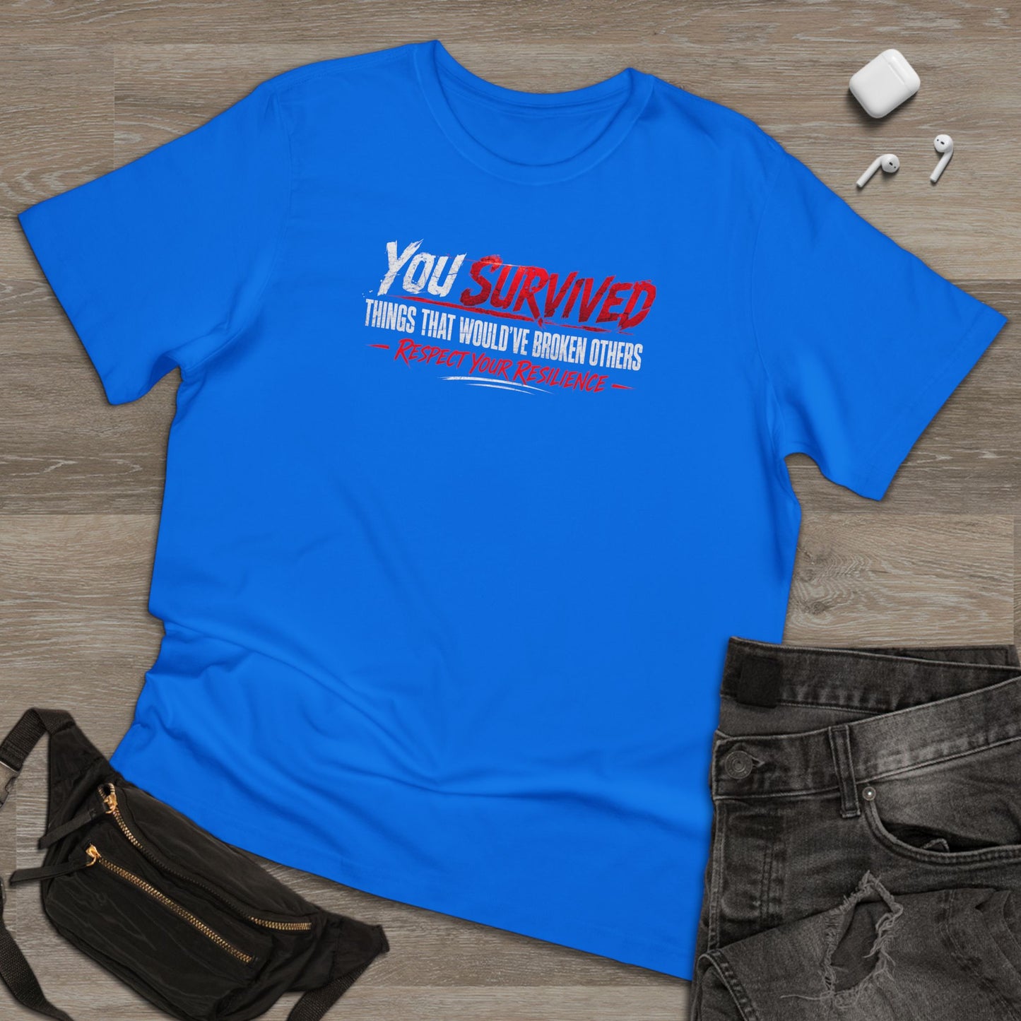 You Survived T-Shirt — "You Survived Things That Would've Broken Others" Inspirational Graphic Tee