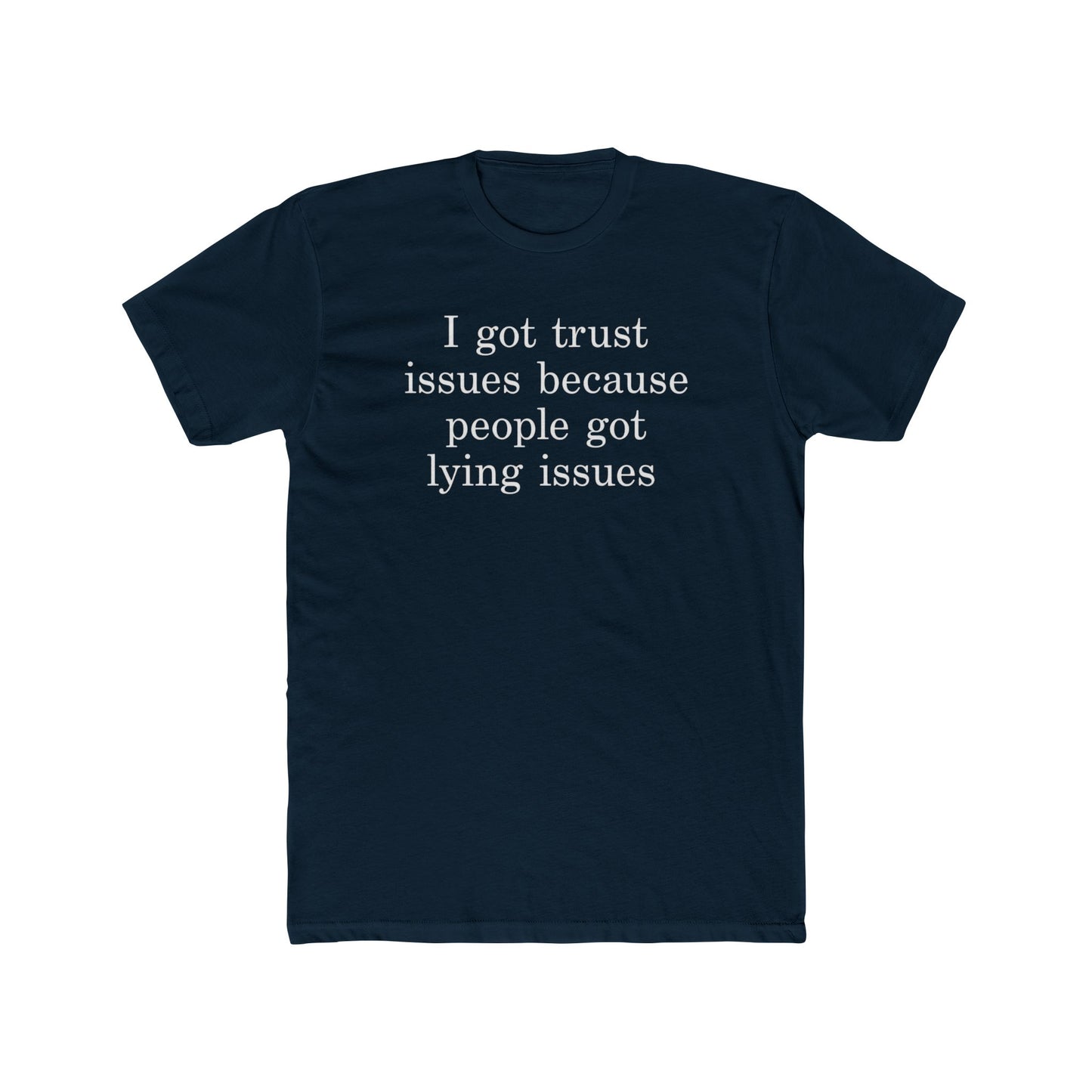 I Got Trust Issues Because People Got Lying Issues Tee