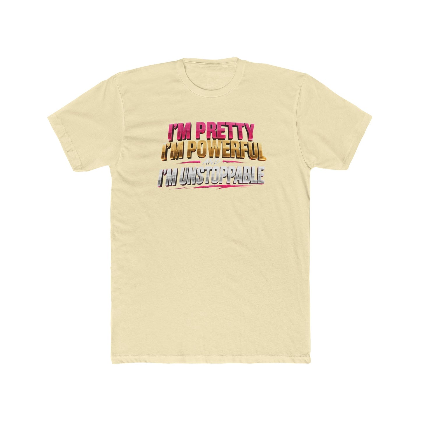 I'm Pretty I'm Powerful I'm Unstoppable Tee