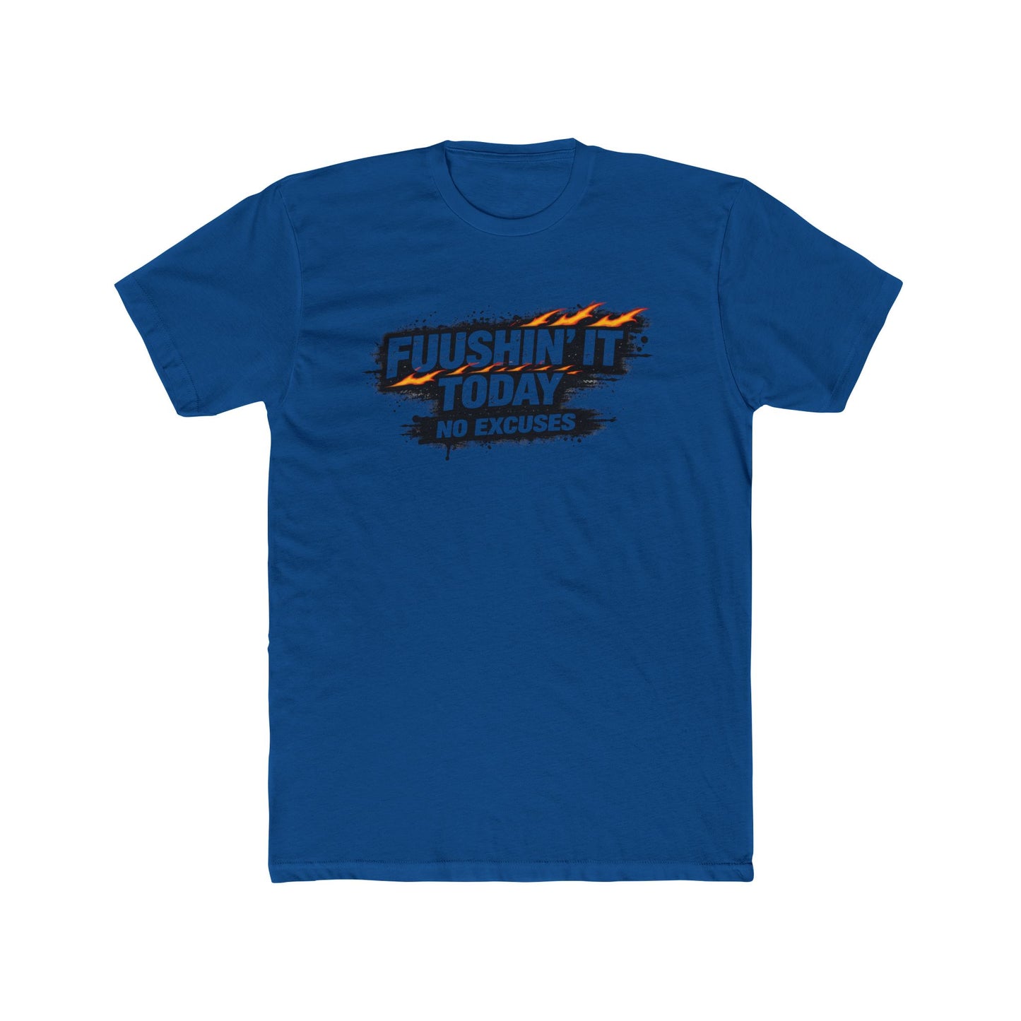 Fuushin' It Today T-Shirt — "No Excuses" Motivational Tee
