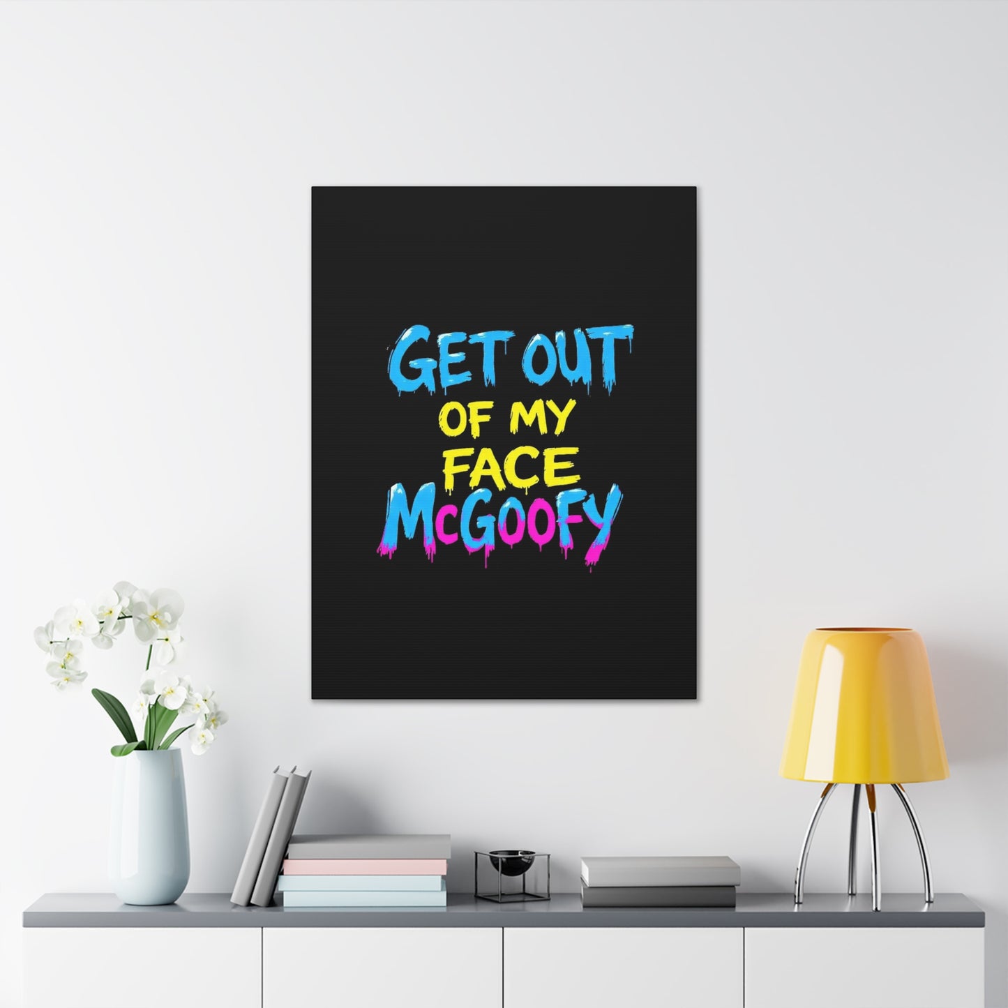 Canvas Print — "Get Out of My Face McGoofy" Bold Graffiti Wall Art
