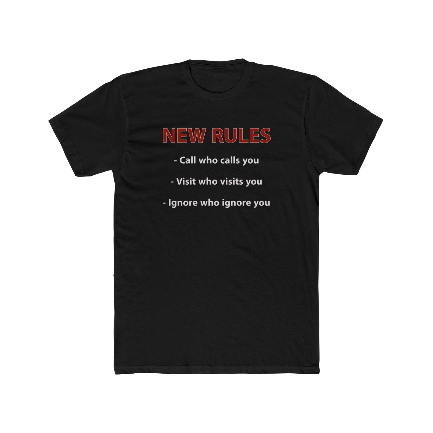 New Rules Tee — "New Rules: Call who calls you, Visit who visits you, Ignore who ignore you" Cotton Shirt