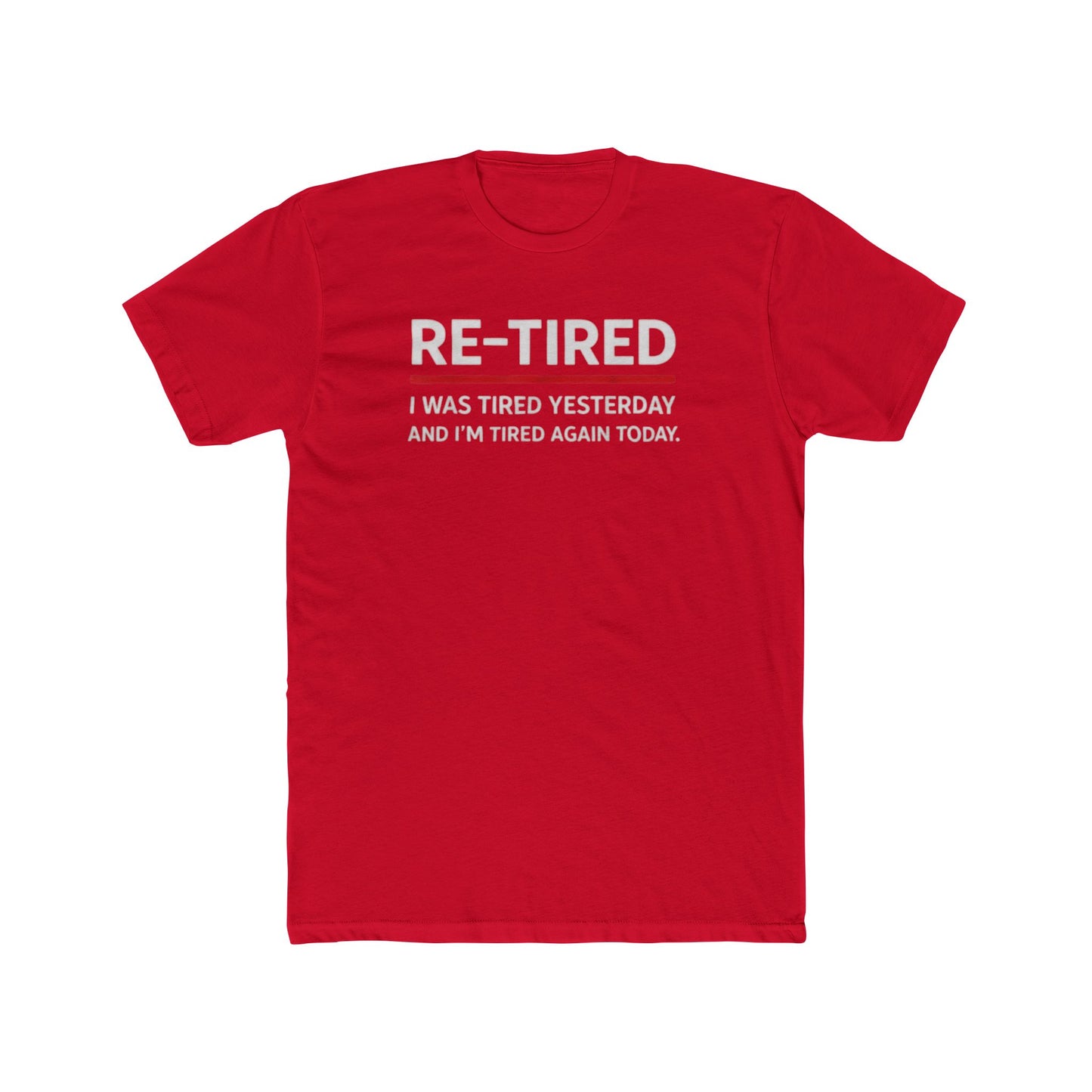 Re-Tired Graphic Tee — "RE-TIRED I was tired yesterday and I’m tired again today" Funny Retirement T-Shirt
