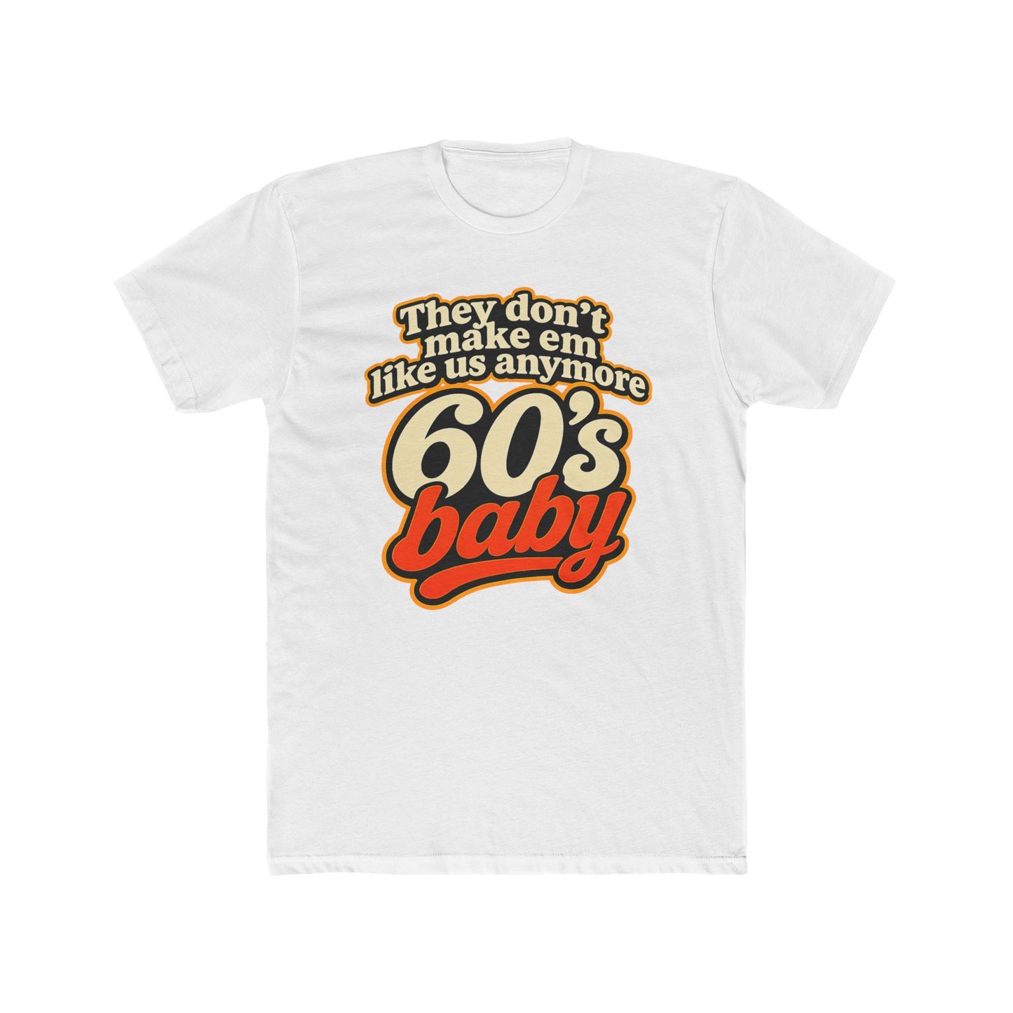 60's Baby Retro Tee — "They Don't Make 'Em Like Us Anymore" Vintage Graphic T-Shirt