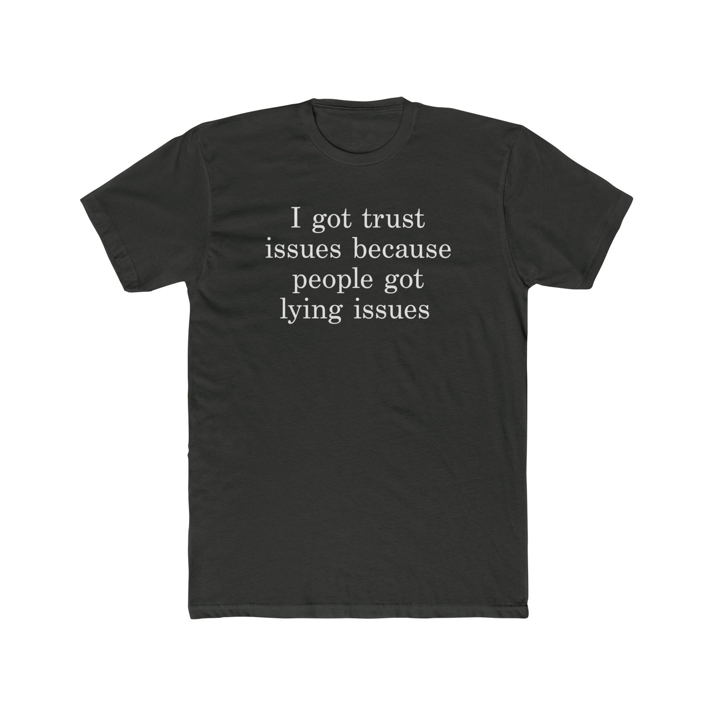I Got Trust Issues Because People Got Lying Issues Tee