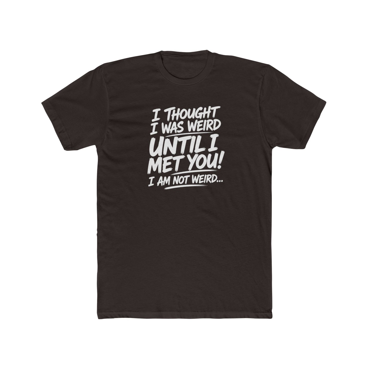 I'm Not Weird, You Are Tee